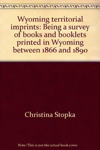 Stock image for Wyoming territorial imprints: Being a survey of books and booklets printed in Wyoming between 1866 and 1890 for sale by D&D Galleries - ABAA