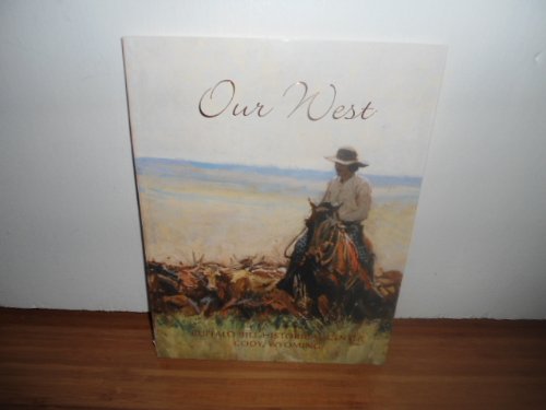 Imagen de archivo de Our West: Buffalo Bill Historical Center Cody, Wyoming a la venta por The Book Garden