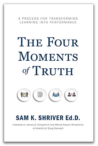 Imagen de archivo de The Four Moments of Truth: A Process for Transforming Learning Into Performance a la venta por Lexington Books Inc