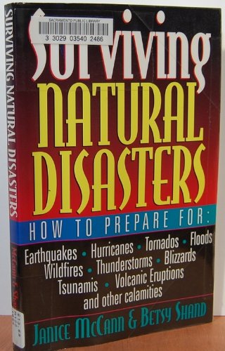 Stock image for Surviving Natural Disasters: How to Prepare for Earthquakes, Hurricanes, Tornados, Floods, Wildfires, Thunderstorms, Blizzards, Tsunamis, Volcanic E for sale by BooksRun