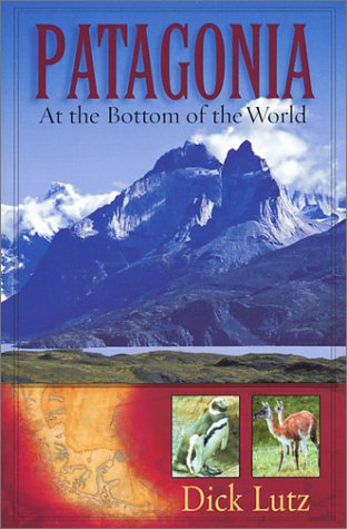 Imagen de archivo de Patagonia: At the Bottom of the World a la venta por Gulf Coast Books