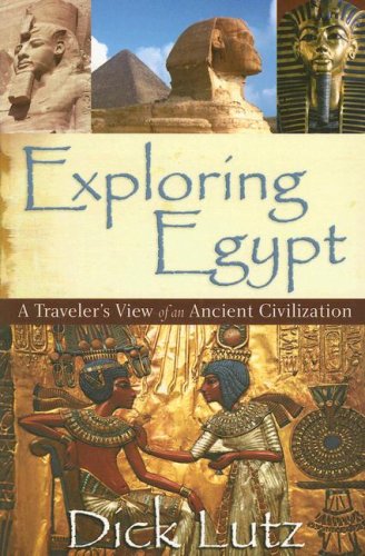 Imagen de archivo de Exploring Egypt : A Traveler's View of an Ancient Civilization a la venta por Better World Books