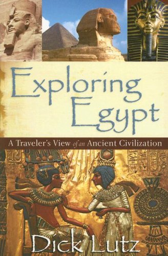 Stock image for Exploring Egypt: A Travelers View of an Ancient Civilization for sale by Irish Booksellers