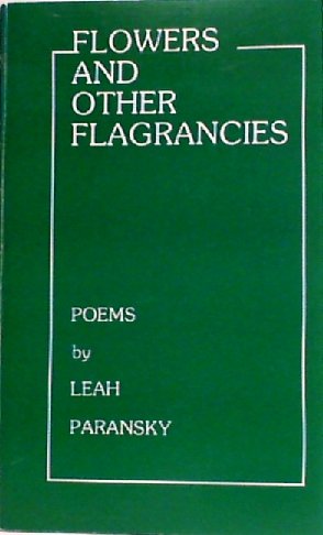 Flowers and Other Flagrancies: Poems By Leah Paransky