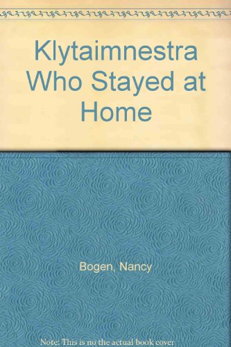 Klytaimnestra Who Stayed at Home (9780931642227) by Bogen, Nancy