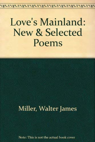 Beispielbild fr Love's Mainland: New & Selected Poems zum Verkauf von SELG Inc. Booksellers