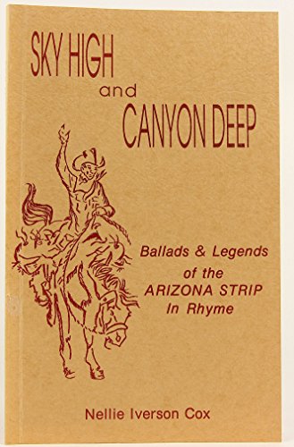 Stock image for Sky high and canyon deep : ballads & legends of the Arizona Strip in rhyme for sale by -OnTimeBooks-