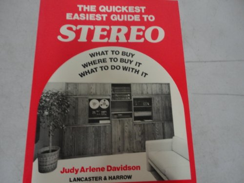 The Quickest, Easiest Guide To Stereo. What to Buy, Where to Buy it, What to Do With It.