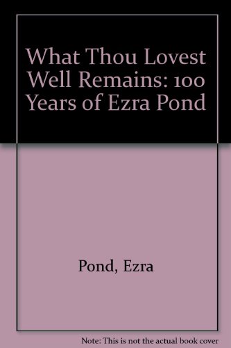 Stock image for What Thou Lovest Well Remains: 100 Years of Ezra Pound for sale by Wonder Book