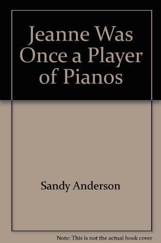 Jeanne Was Once a Player of Pianos (9780931659454) by Sandy Anderson