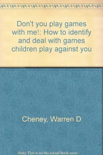 Imagen de archivo de Don't You Play Games With Me: How to Identify and Deal with Games Children Play Against You a la venta por TAIXTARCHIV Johannes Krings