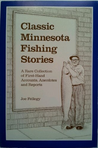 Beispielbild fr Classic Minnesota Fishing Stories: A Rare Collection of First-Hand Accounts, Anecdotes, and Reports zum Verkauf von -OnTimeBooks-