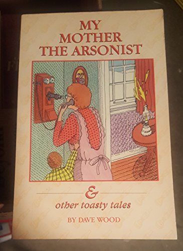 Beispielbild fr My Mother the Arsonist and Other Toasty Tales zum Verkauf von Wonder Book