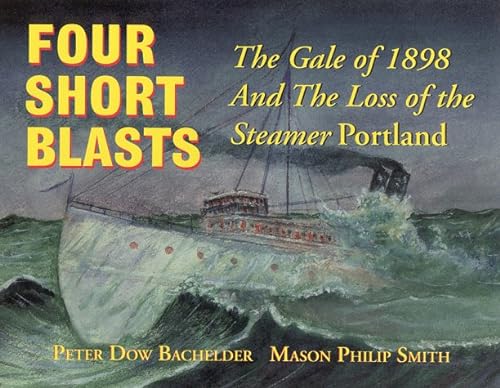 9780931675065: Four Short Blasts: The Gale of 1898 and the Loss of the Steamer Portland