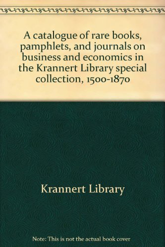 9780931682100: A catalogue of rare books, pamphlets, and journals on business and economics in the Krannert Library special collection, 1500-1870