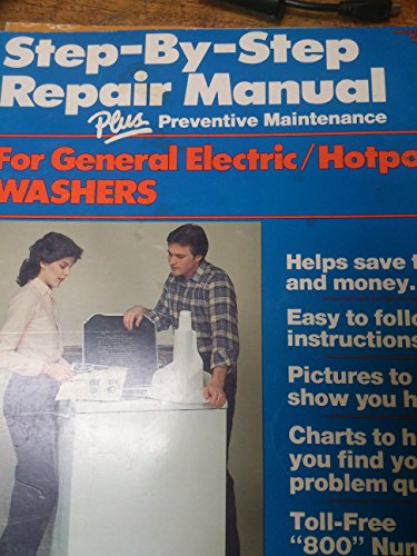 Beispielbild fr Step By Step Repair Manual Plus Preventive Maintenance for General Electric / Hotpoint Washers zum Verkauf von Best Books And Antiques