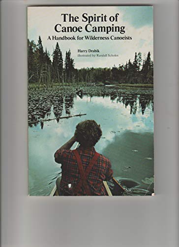 Stock image for The Spirit Of Canoe Camping - A Handbook For Wilderness Canoeists for sale by Terrace Horticultural Books