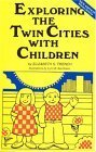 Stock image for Exploring the Twin Cities With Children : A Selection of Tours, Sights, Museums, Recreational Activities, and Many Other Places for Children and adult for sale by HPB-Diamond