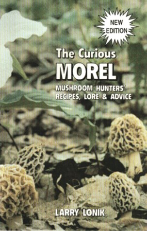 Stock image for The Curious Morel: Mushroom Hunters' Recipes, Lore & Advice for sale by Redux Books