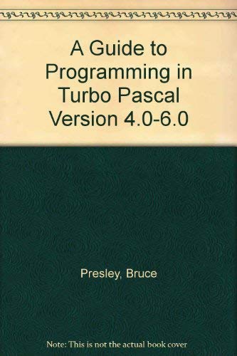 A Guide to Programming in Turbo Pascal Version 4.0-6.0 - Presley, Bruce ...