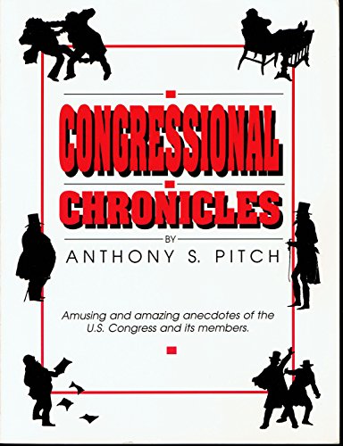 Beispielbild fr Congressional Chronicles : Amusing and Amazing Anecdotes of the U. S. Congress and Its Members zum Verkauf von Better World Books