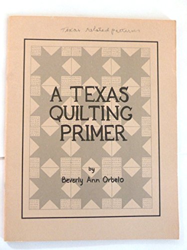Stock image for A TEXAS QUILTING PRIMER for sale by David H. Gerber Books (gerberbooks)