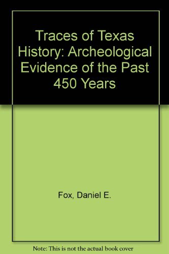 Stock image for TRACES OF TEXAS HISTORY: Archeological Evidence of the Past 450 Years for sale by David H. Gerber Books (gerberbooks)