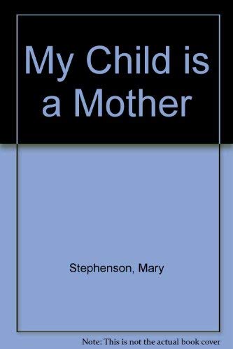 Stock image for My Child is a Mother: Discovering New Meanings for the Word Family for sale by ThriftBooks-Atlanta