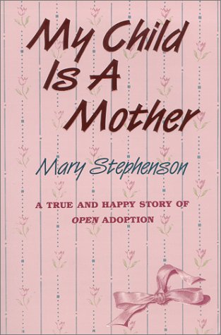 Beispielbild fr My Child Is a Mother: A True and Happy Story About Open Adoption zum Verkauf von Bookmans