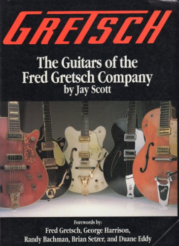 Gretsch: The Guitars of the Fred Gretsch Co. (9780931759505) by Scott, Jay