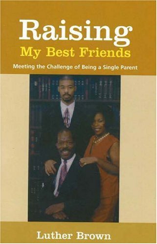 Stock image for Raising My Best Friends: Meeting the Challenge of Being a Single Father for sale by Wonder Book