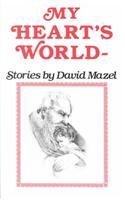 Stock image for My Heart's World Stories By David Mazel for sale by Samuel H. Rokusek, Bookseller