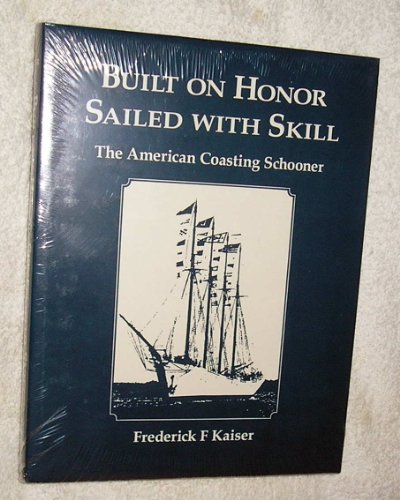 Stock image for Built on Honor, Sailed With Skill: The American Coasting Schooner for sale by BMV Bloor