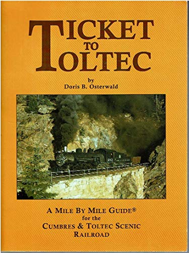 Stock image for Ticket to Toltec: A mile by mile guide for the Cumbres & Toltec Scenic Railroad for sale by R Bookmark