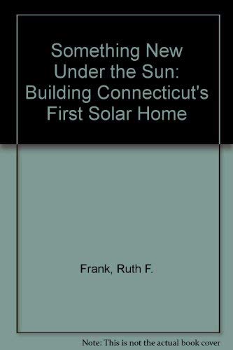 SOMETHING NEW UNDER THE SUN Building Connecticut's First Solar Home