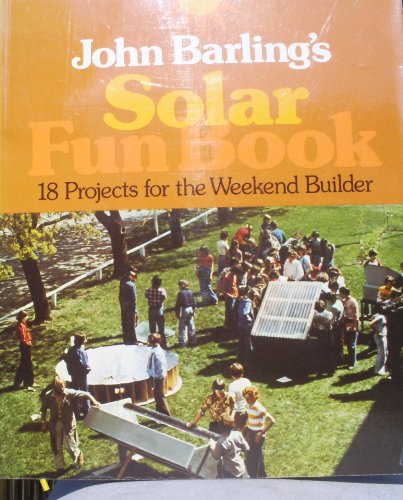 Beispielbild fr John Barling's Solar fun book: 18 projects for the weekend builder zum Verkauf von ThriftBooks-Dallas