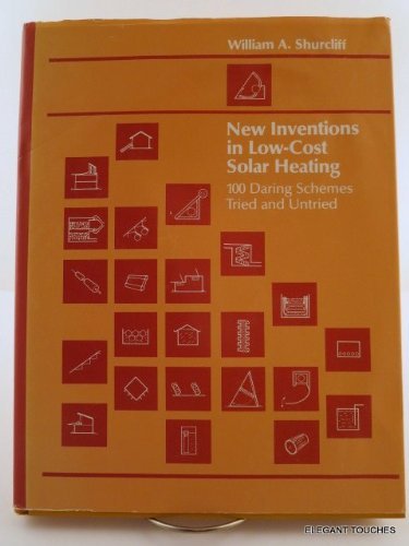 Stock image for New Inventions in Low-Cost Solar Heating: One Hundred Daring Schemes Tried and Untried for sale by Dunaway Books