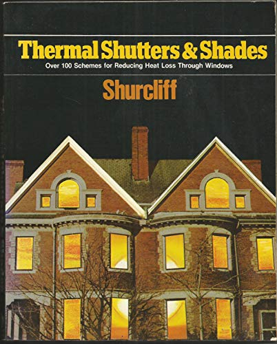 Stock image for Thermal Shutters and Shades: Over 100 Schemes for Reducing Heat Loss Through Windows for sale by Better World Books