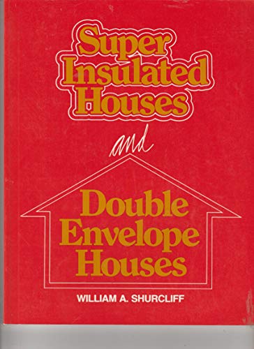 9780931790188: Super Insulated Houses and Double Envelope Houses