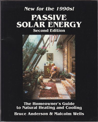 

Passive Solar Energy: The Homeowner's Guide to Natural Heating and Cooling