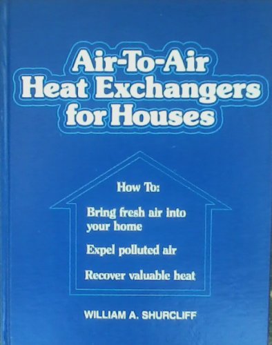 Beispielbild fr Air-to-air heat exchangers for houses: How to bring fresh air into your home and expel polluted air, while recovering valuable heat zum Verkauf von Wonder Book