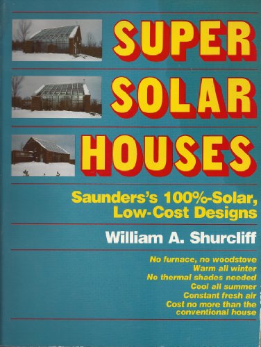 Stock image for Super Solar Houses: Saunders's 100% Low-Cost Solar Designs for sale by Basement Seller 101