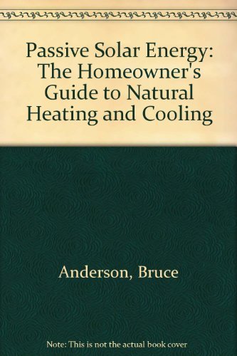 Imagen de archivo de Passive Solar Energy: The Homeowner's Guide to Natural Heating and Cooling a la venta por ThriftBooks-Atlanta