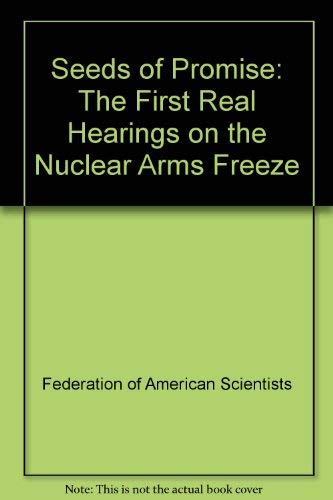 Stock image for Seeds of Promise: The First Real Hearings on the Nuclear Arms Freeze for sale by Montclair Book Center