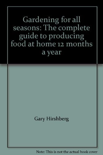 Imagen de archivo de Gardening for All Seasons : The Complete Guide to Producing Food at Home 12 Months a Year a la venta por Better World Books