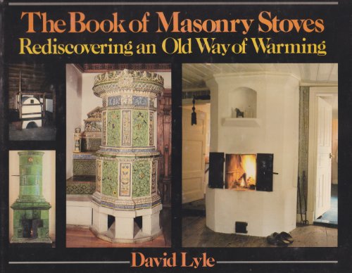 Beispielbild fr The book of masonry stoves: Rediscovering an old way of warming zum Verkauf von Wonder Book