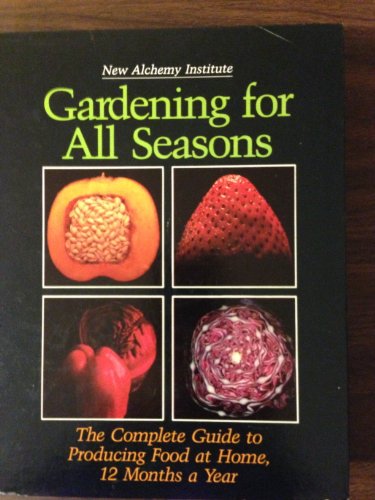 Stock image for Gardening for All Seasons: The Complete Guide to Producing Food at Home Twelve Months a Year for sale by ThriftBooks-Atlanta