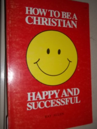 Imagen de archivo de How to be a Christian Happy and Successful a la venta por Christian Book Store