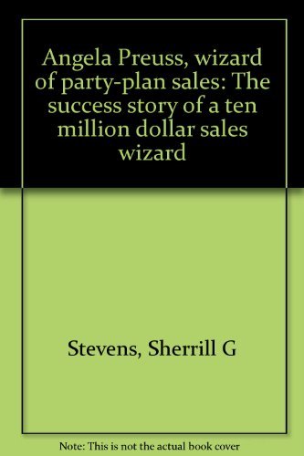 Stock image for Angela Preuss, Wizard of Party-Plan Sales: The Success Story of a Ten Million Dollar Sales Wizard for sale by Inno Dubelaar Books