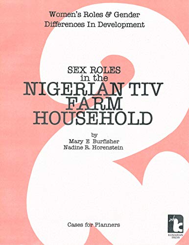 Sex Roles in the Nigerian Tiv Farm Household (Women's Roles and Gender Difference in Development) (9780931816178) by Burfisher, Mary E.; Horenstein, Nadine R.